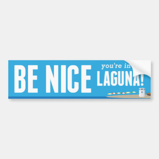 Be Nice You're in Laguna - Bumper Sticker