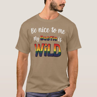 Be Niceo Me My Bestie Is Wild BFF Friends LGBTQ gi T-Shirt