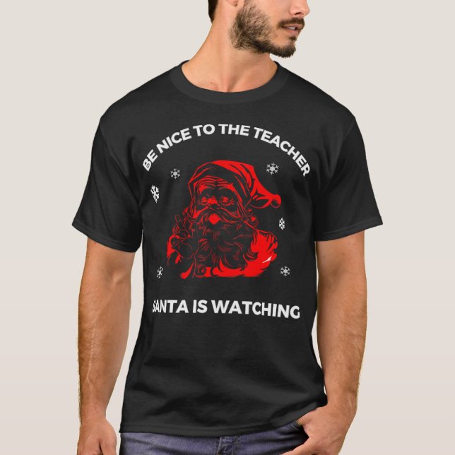 Be Niceto The Teacher Santa Is Watching T-Shirt (Front)