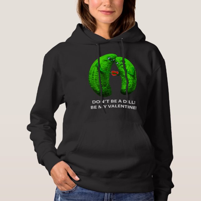 Be no Dill Be my Valentine s Day Valentine s Cucum Hoodie (Front)