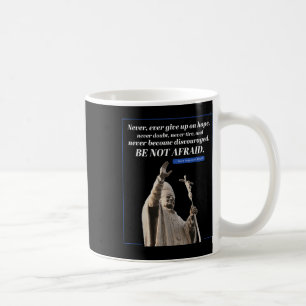 Be Not Afraid Quote John Paul 2 Pope Message  Coffee Mug