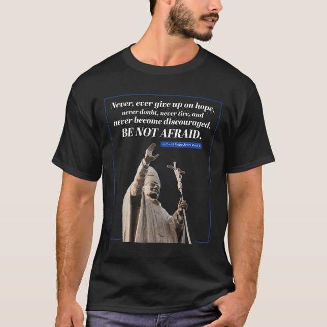 Be Not Afraid Quote John Paul 2 Pope Message  T-Shirt (Front)