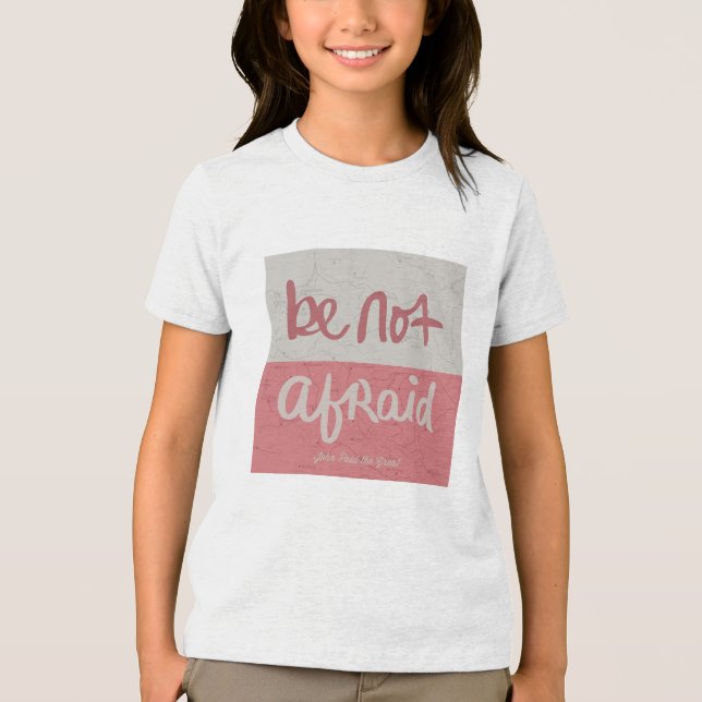 Be not afraid Tri-Blend shirt (Front)