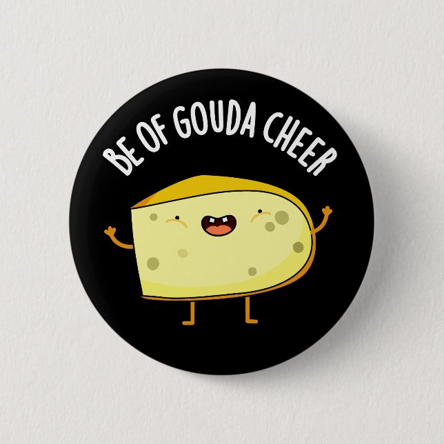 Be Of Gouda Cheer Funny Cheese Pun  Dark BG 6 Cm Round Badge (Front)