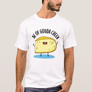 Be Of Gouda Cheer Funny Cheese Pun T-Shirt