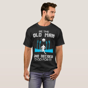 Be Old Man Who Decided To Go For It Rugby Tshirt