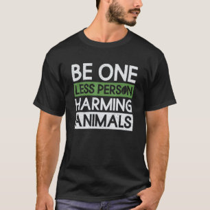 Be One Less Person Harming Animals Veganism Vegg T-Shirt