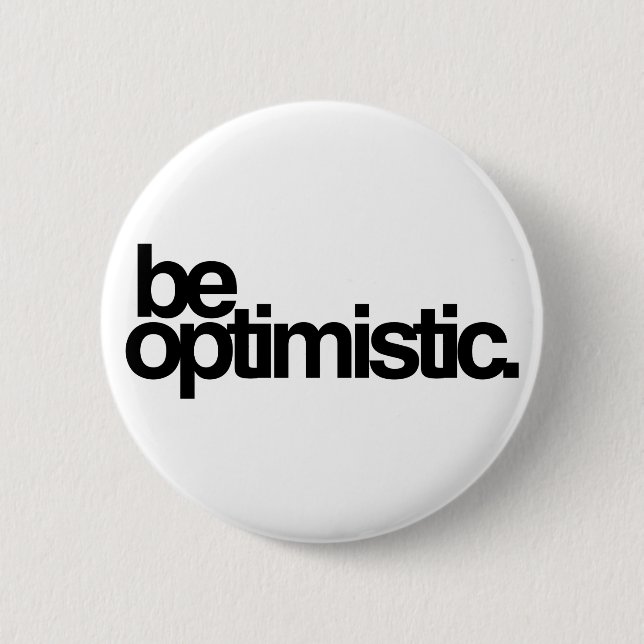be optimistic. 6 cm round badge (Front)