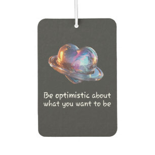Be Optimistic About What You Want to Be Car Air Freshener