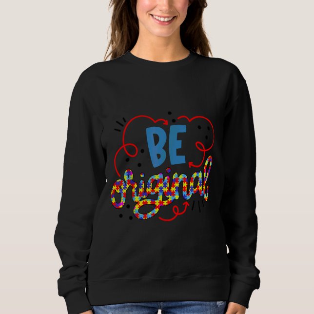 Be Original Autism Awareness Cute Autism Sweatshirt (Front)