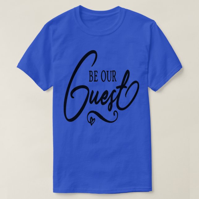 Be Our Guest Wedding  2  T-Shirt (Design Front)
