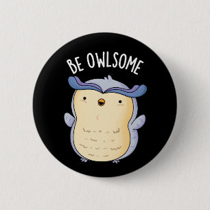 Be Owlsome Funny Owl Pun Dark BG 6 Cm Round Badge