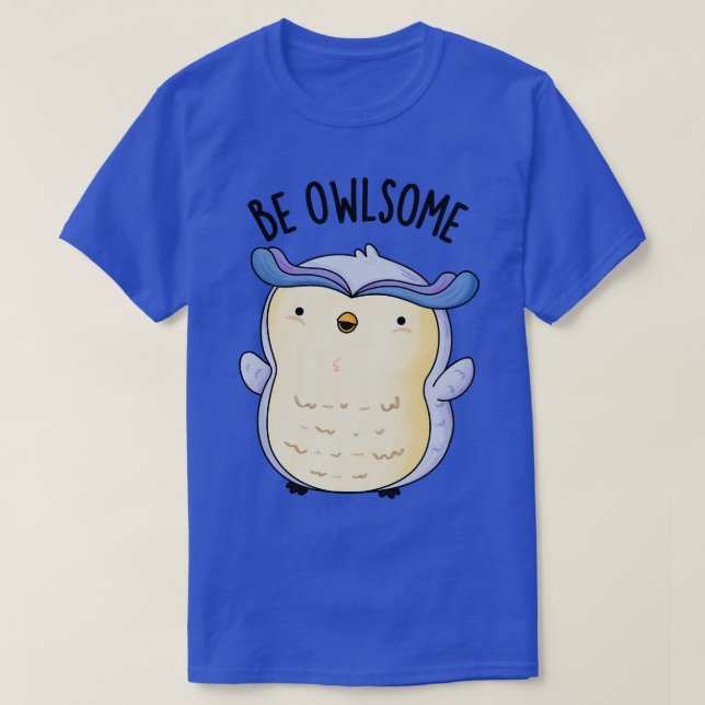 Be Owlsome Funny Owl Puns 1 T-Shirt (Design Front)