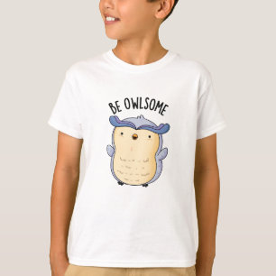 Be Owlsome Funny Owl Puns  T-Shirt