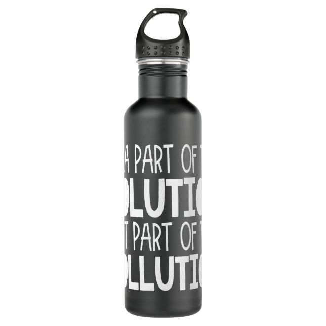 Be part of the solution not part of the pollution 710 ml water bottle (Front)