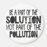 Be part of the solution not part of the pollution
