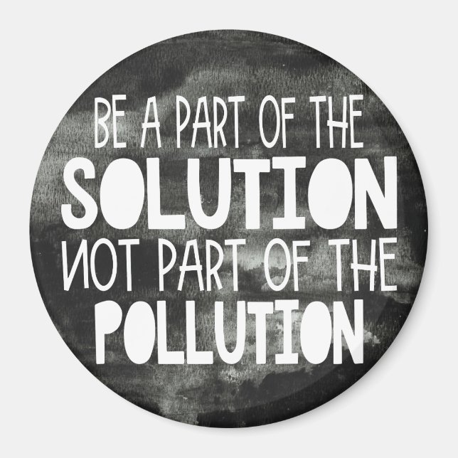 Be part of the solution not part of the pollution magnet (Front)
