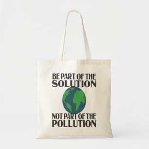 Be Part Of The Solution Not Part Of the Pollution Tote Bag
