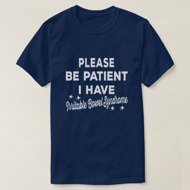Be Patient I Have Irritable-Bowel-Syndrome Gift T-Shirt (Design Front)