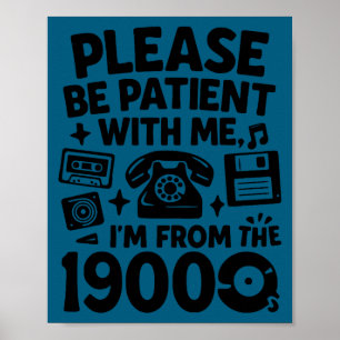 Be Patient Im From The 1900s Funny  Poster