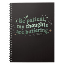 Be Patient My Thoughts Are Buffering 