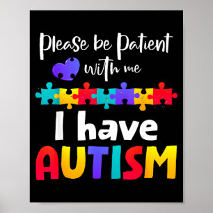 Be patient with me i have autism puzzle autistic  poster