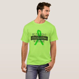 Be Patient with Me, I have Lyme Disease Shirt