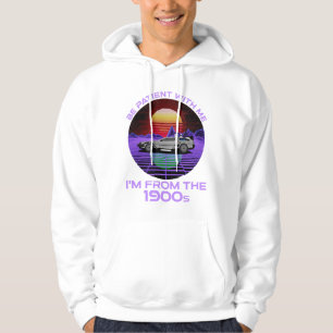 Be Patient With Me, I'm From The 1900s Hoodie