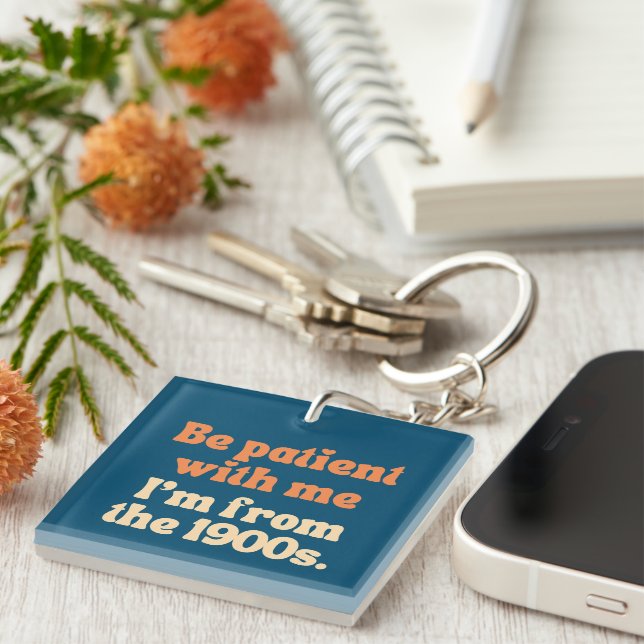 Be patient with me I'm from the 1900s Key Ring (Front Right)