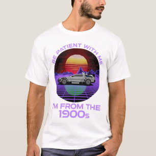 Be Patient With Me, I'm From The 1900s T-Shirt