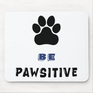 Be Pawsitive – For Dog Lovers - Cute Mousepad