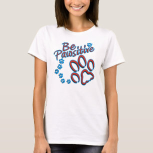 Be Pawsitive T-Shirt