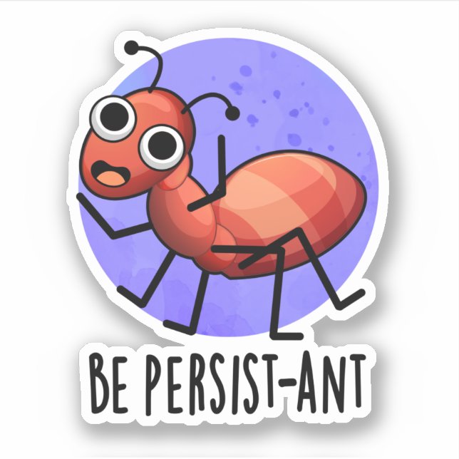 Be Persist-ant Funny Ant Pun  (Front)