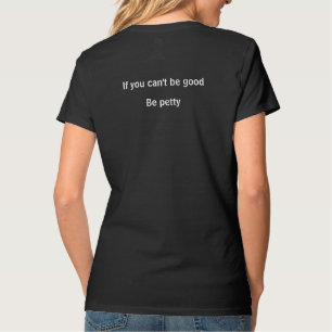 Be Petty T-Shirt