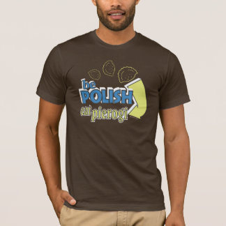 Be Polish eat Pierogi T-Shirt
