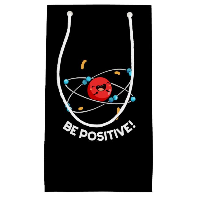 Be Positive Funny Physics Atom Pun Dark BG Small Gift Bag (Front)
