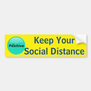 Be Positive Keep Your Social Distance sign Bumper Sticker