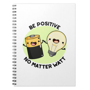 Be Positive No Matter Watt Cute Science Pun Notebook