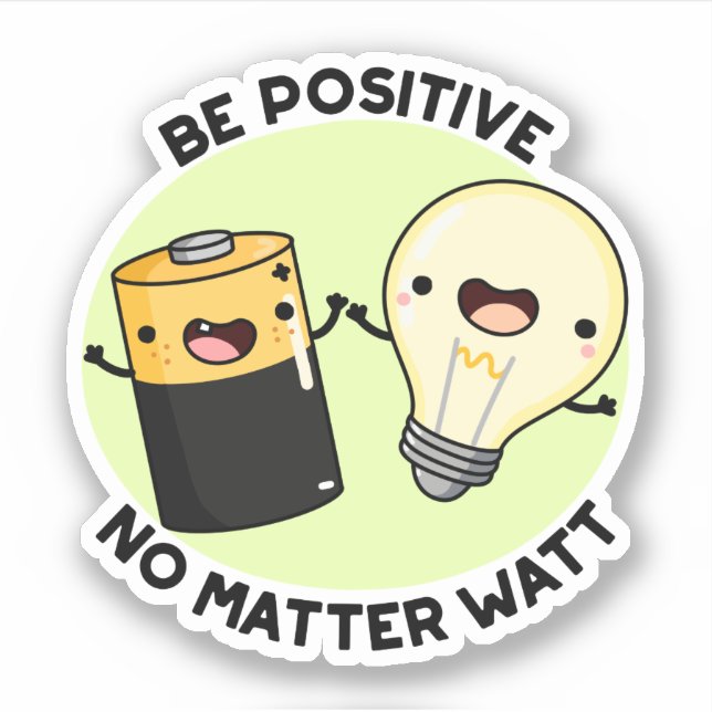 Be Positive No Matter Watt Funny Science Pun  (Front)