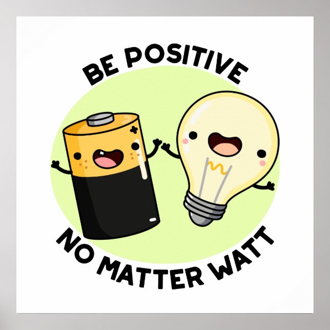 Be Positive No Matter Watt Funny Science Pun Poster (Front)