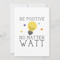 Be Positive No Matter Watt