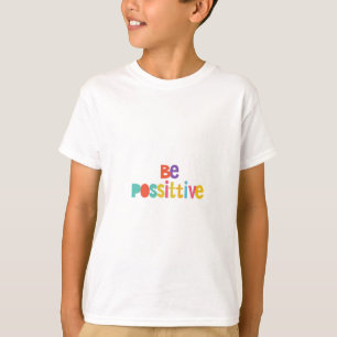 Be Positive T-Shirt