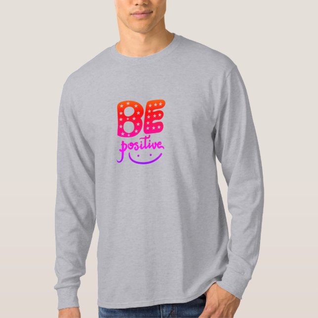 Be positive T-Shirt (Front)