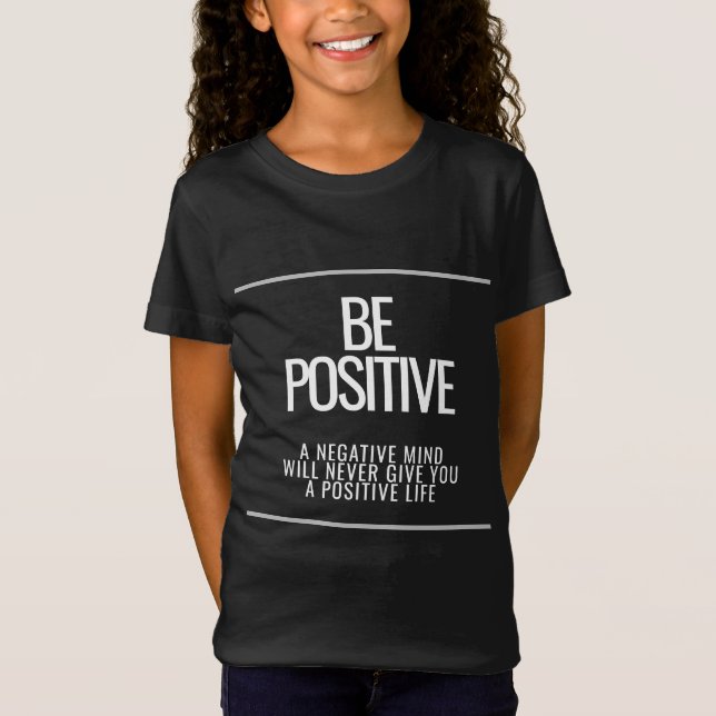 Be Positive T-Shirt – Inspire a Positive Life (Front)