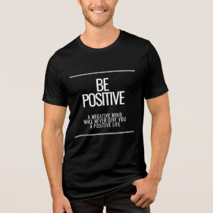 Be Positive T-Shirt – Inspire a Positive Life Tri-Blend Shirt