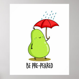 Be Pre-Pear-ed Cute Pear In Rain Pun Poster