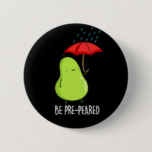 Be Pre-Pear-ed Funny Pear In Rain Pun Dark BG 6 Cm Round Badge