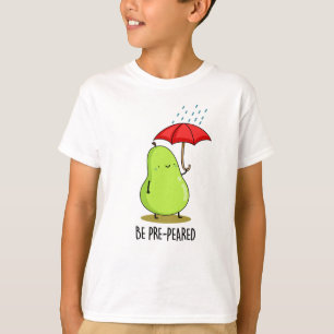 Be Pre-Pear-ed Funny Pear In Rain Pun  T-Shirt