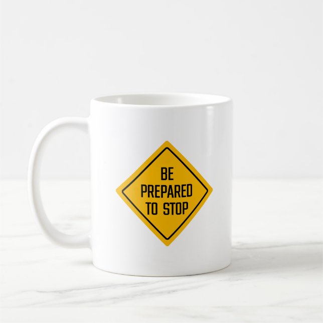 Be Prepared To Stop | Road Sign | Classic Mug (Left)