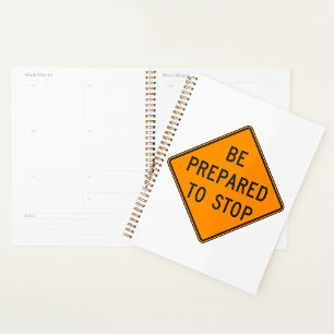 Be Prepared To Stop Road Sign Spiral Planner